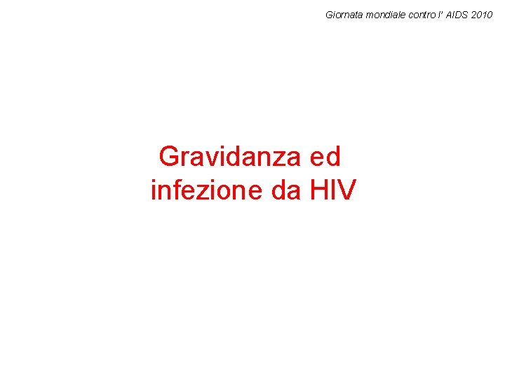 Giornata mondiale contro l’ AIDS 2010 Gravidanza ed infezione da HIV 