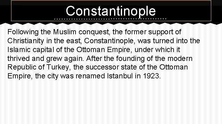 Constantinople Following the Muslim conquest, the former support of Christianity in the east, Constantinople,