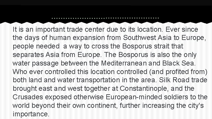 It is an important trade center due to its location. Ever since the days