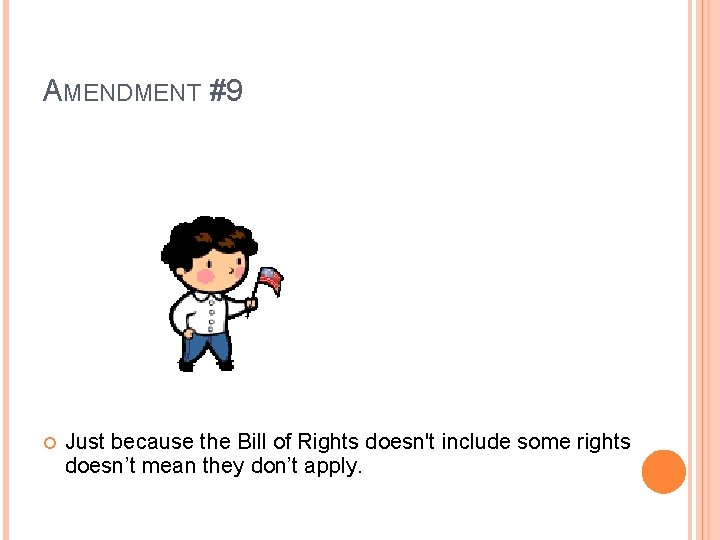 AMENDMENT #9 Just because the Bill of Rights doesn't include some rights doesn’t mean
