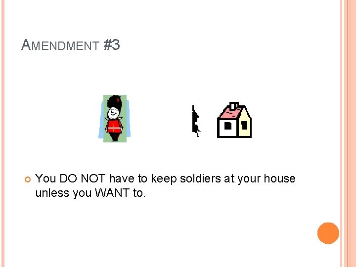 AMENDMENT #3 You DO NOT have to keep soldiers at your house unless you