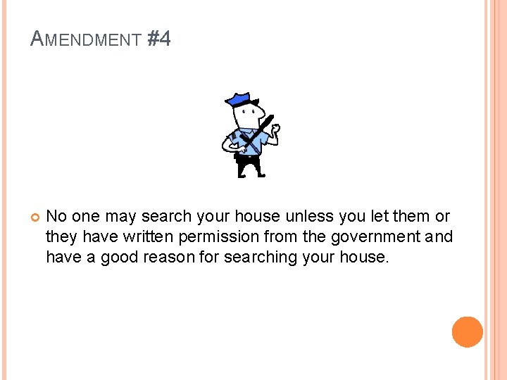 AMENDMENT #4 No one may search your house unless you let them or they