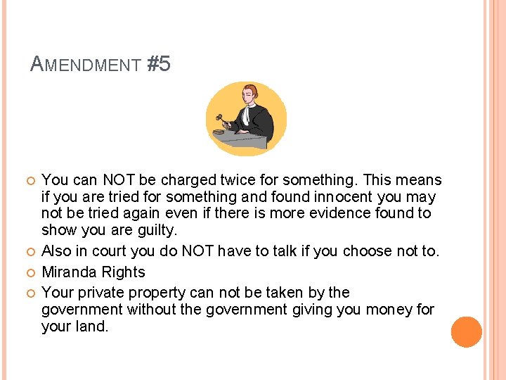 AMENDMENT #5 You can NOT be charged twice for something. This means if you