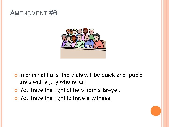 AMENDMENT #6 In criminal trails the trials will be quick and pubic trials with