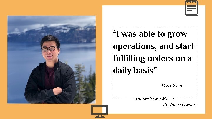 “I was able to grow operations, and start fulfilling orders on a daily basis”