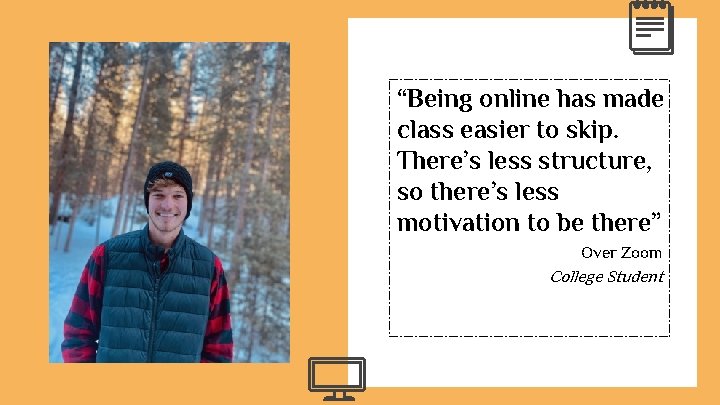 “Being online has made class easier to skip. There’s less structure, so there’s less