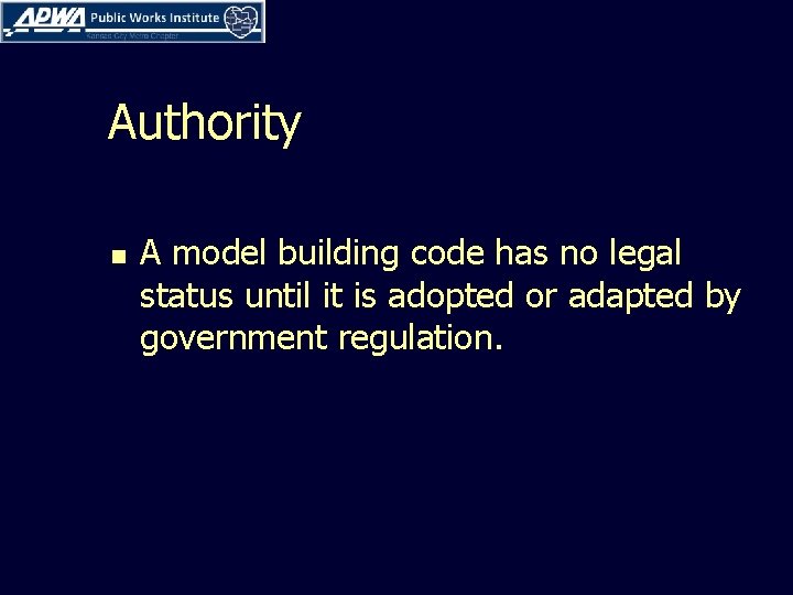 Authority n A model building code has no legal status until it is adopted Authority n A model building code has no legal status until it is adopted