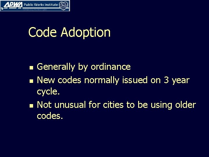 Code Adoption n Generally by ordinance New codes normally issued on 3 year cycle. Code Adoption n Generally by ordinance New codes normally issued on 3 year cycle.