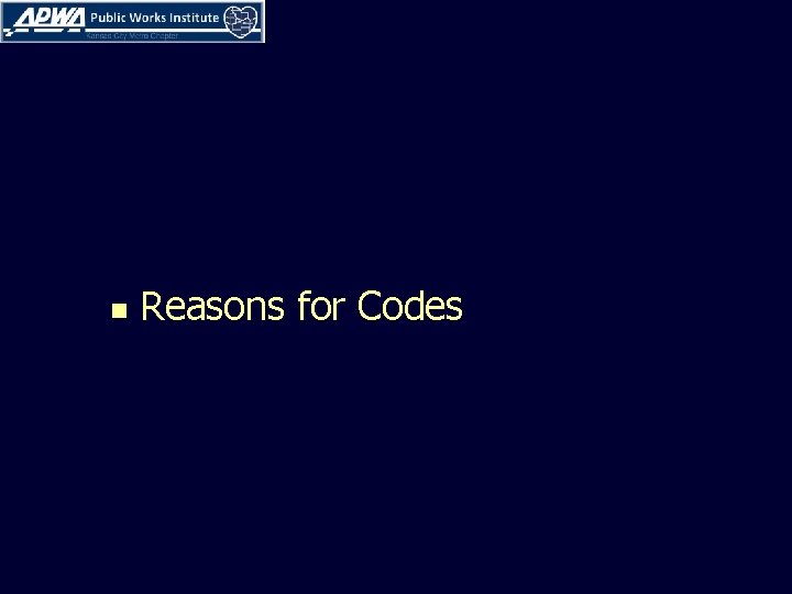 n Reasons for Codes n Reasons for Codes