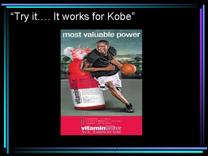 “Try it…. It works for Kobe” 