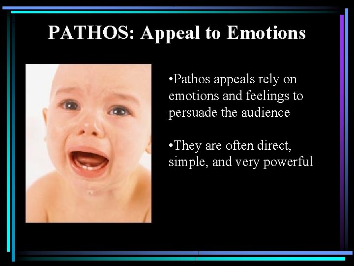 PATHOS: Appeal to Emotions • Pathos appeals rely on emotions and feelings to persuade