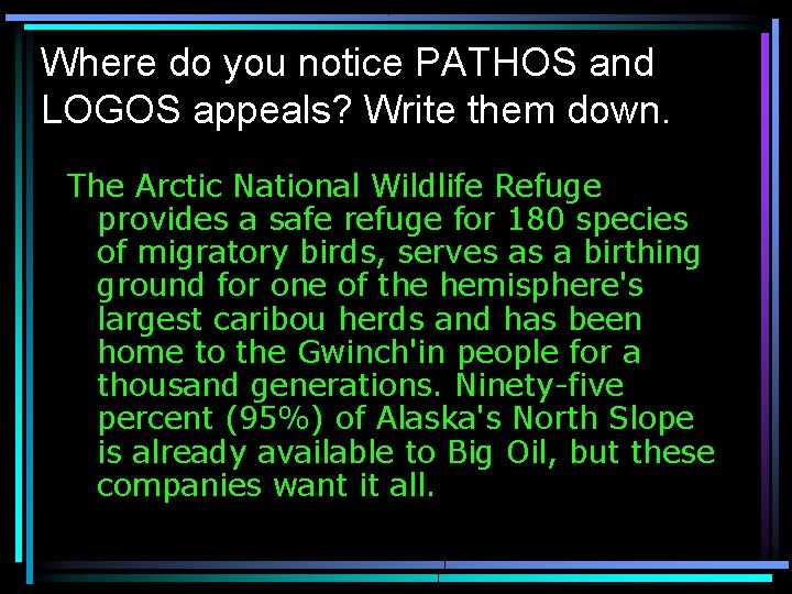 Where do you notice PATHOS and LOGOS appeals? Write them down. The Arctic National