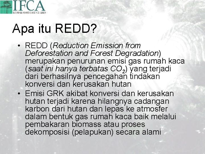 Apa itu REDD? • REDD (Reduction Emission from Deforestation and Forest Degradation) merupakan penurunan