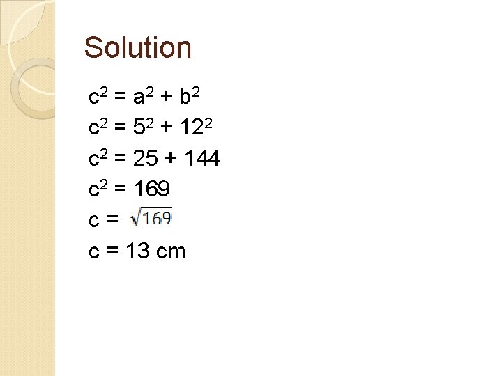 Solution c 2 = a 2 + b 2 c 2 = 52 +