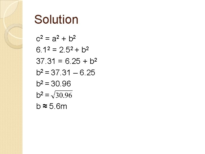 Solution c 2 = a 2 + b 2 6. 12 = 2. 52