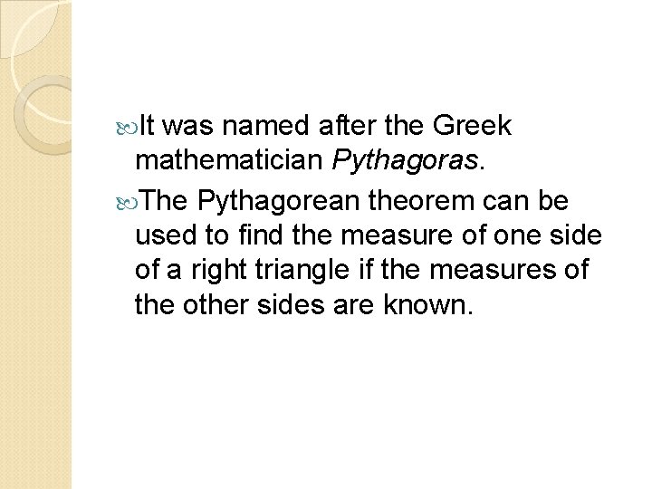  It was named after the Greek mathematician Pythagoras. The Pythagorean theorem can be