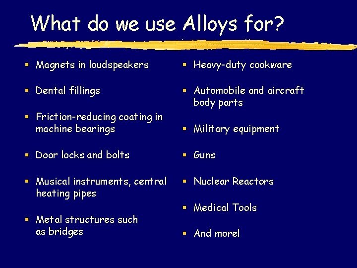 What do we use Alloys for? § Magnets in loudspeakers § Heavy-duty cookware §