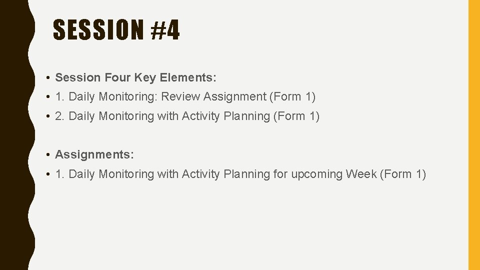 SESSION #4 • Session Four Key Elements: • 1. Daily Monitoring: Review Assignment (Form