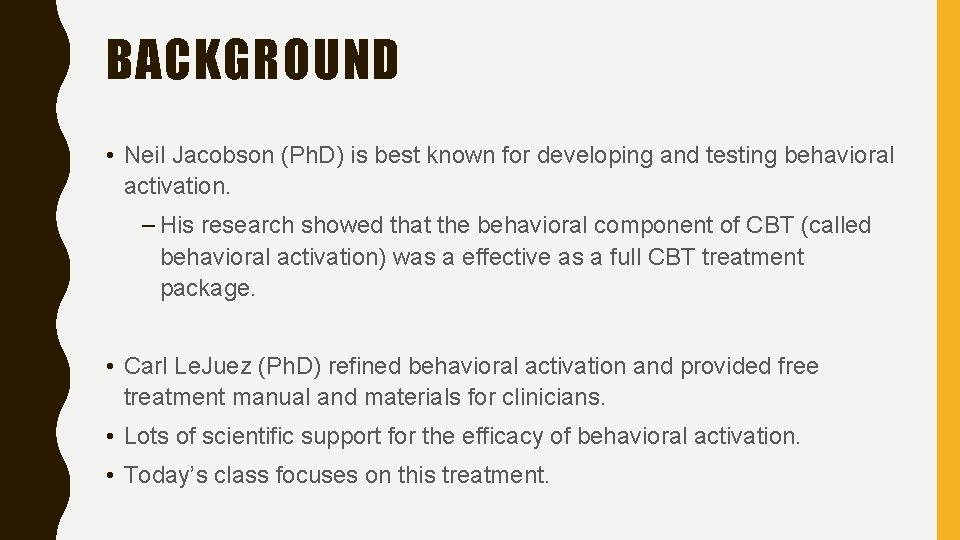 BACKGROUND • Neil Jacobson (Ph. D) is best known for developing and testing behavioral