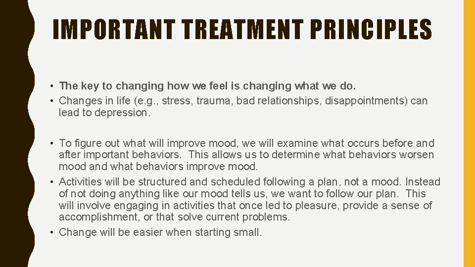 IMPORTANT TREATMENT PRINCIPLES • The key to changing how we feel is changing what