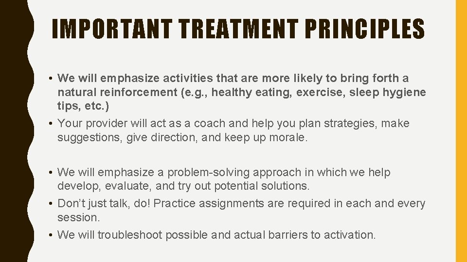 IMPORTANT TREATMENT PRINCIPLES • We will emphasize activities that are more likely to bring