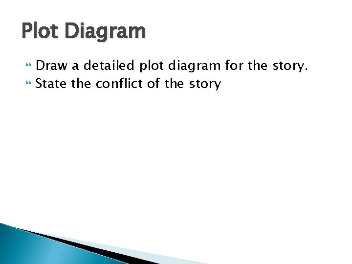 Plot Diagram Draw a detailed plot diagram for the story. State the conflict of Plot Diagram Draw a detailed plot diagram for the story. State the conflict of