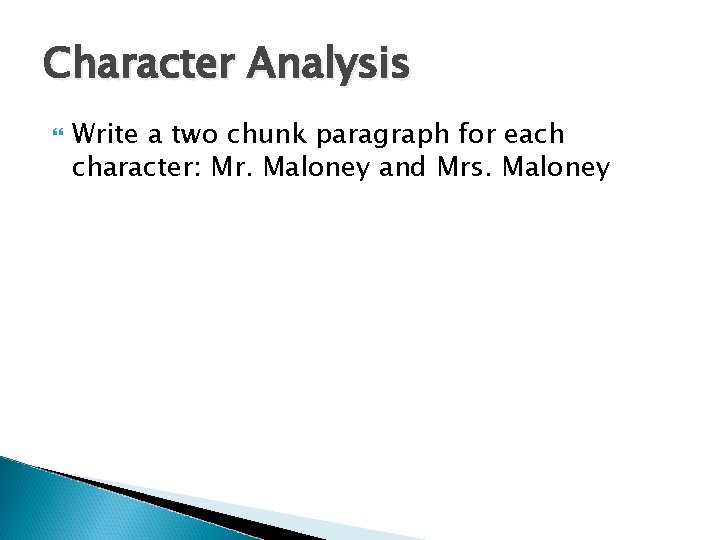 Character Analysis Write a two chunk paragraph for each character: Mr. Maloney and Mrs. Character Analysis Write a two chunk paragraph for each character: Mr. Maloney and Mrs.