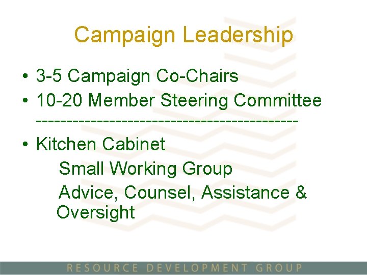 Campaign Leadership • 3 -5 Campaign Co-Chairs • 10 -20 Member Steering Committee ---------------------