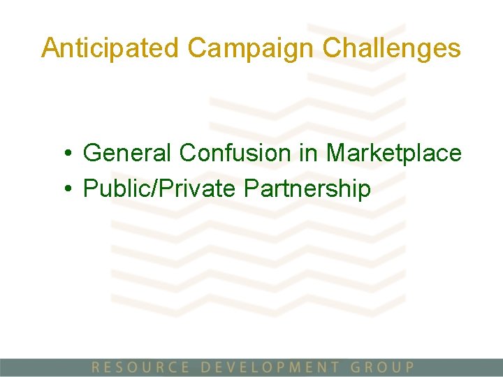 Anticipated Campaign Challenges • General Confusion in Marketplace • Public/Private Partnership 