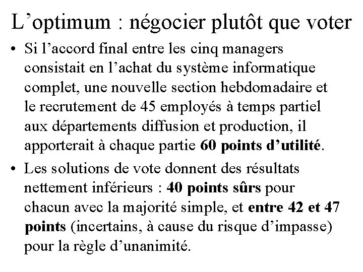L’optimum : négocier plutôt que voter • Si l’accord final entre les cinq managers