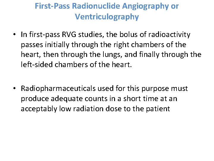 First-Pass Radionuclide Angiography or Ventriculography • In first-pass RVG studies, the bolus of radioactivity
