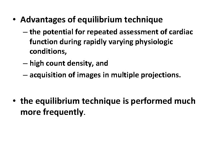  • Advantages of equilibrium technique – the potential for repeated assessment of cardiac