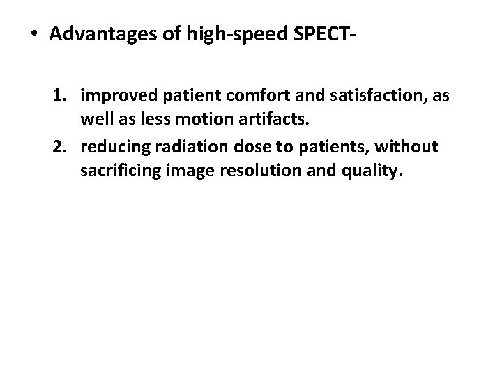  • Advantages of high-speed SPECT 1. improved patient comfort and satisfaction, as well