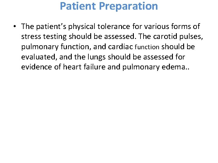 Patient Preparation • The patient’s physical tolerance for various forms of stress testing should