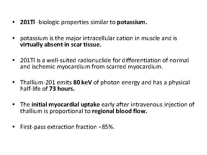  • 201 Tl -biologic properties similar to potassium. • potassium is the major