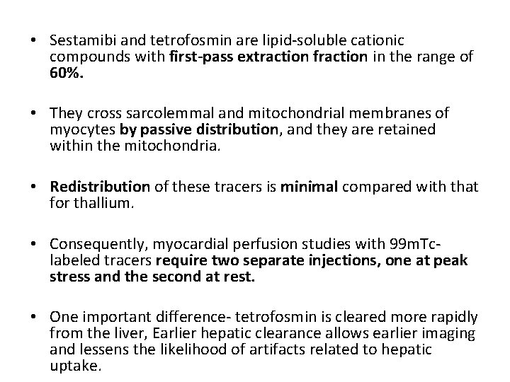  • Sestamibi and tetrofosmin are lipid-soluble cationic compounds with first-pass extraction fraction in