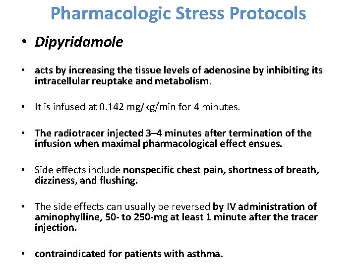 Pharmacologic Stress Protocols • Dipyridamole • acts by increasing the tissue levels of adenosine