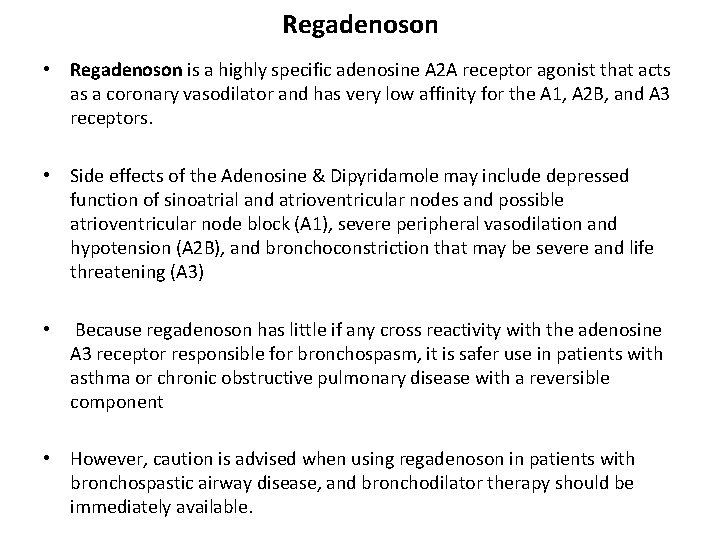 Regadenoson • Regadenoson is a highly specific adenosine A 2 A receptor agonist that