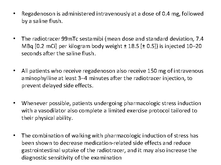  • Regadenoson is administered intravenously at a dose of 0. 4 mg, followed