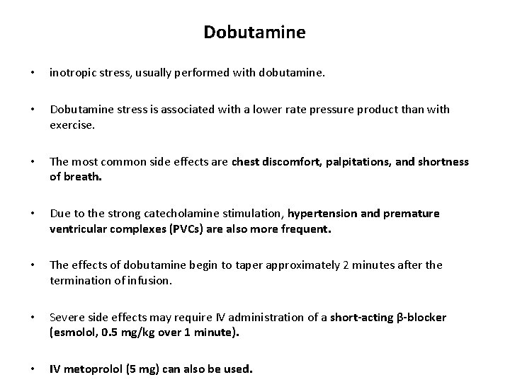 Dobutamine • inotropic stress, usually performed with dobutamine. • Dobutamine stress is associated with