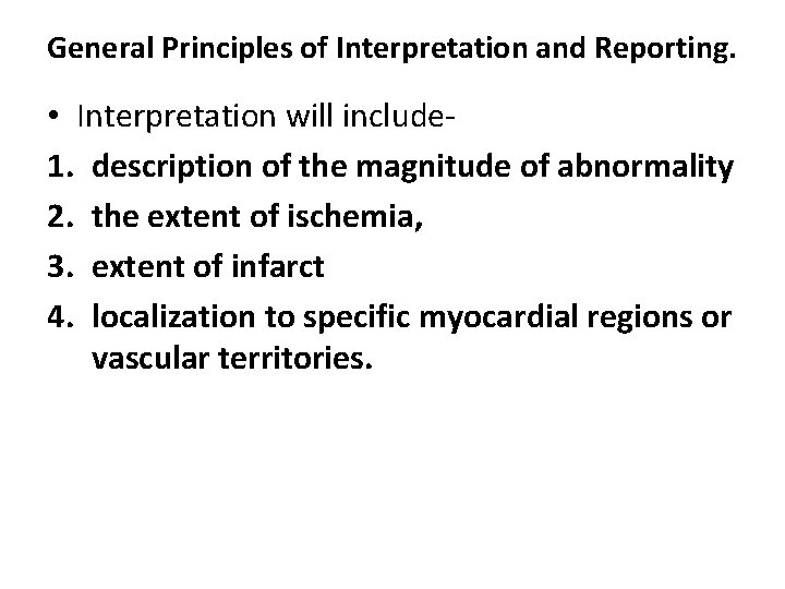 General Principles of Interpretation and Reporting. • Interpretation will include 1. description of the