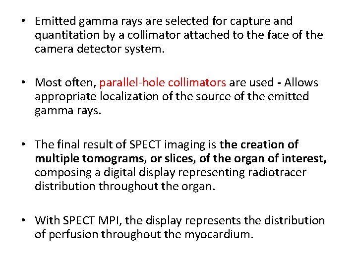  • Emitted gamma rays are selected for capture and quantitation by a collimator