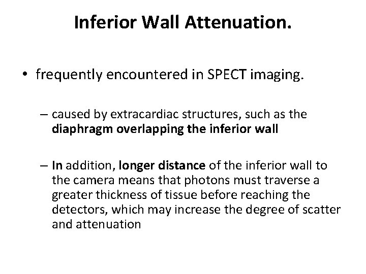 Inferior Wall Attenuation. • frequently encountered in SPECT imaging. – caused by extracardiac structures,