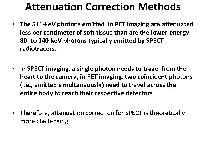 Attenuation Correction Methods • The 511 -ke. V photons emitted in PET imaging are