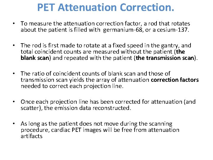PET Attenuation Correction. • To measure the attenuation correction factor, a rod that rotates