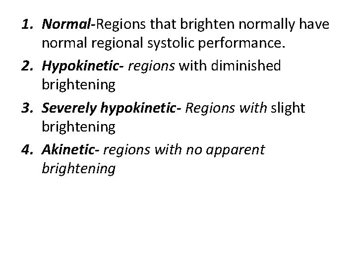 1. Normal-Regions that brighten normally have normal regional systolic performance. 2. Hypokinetic- regions with