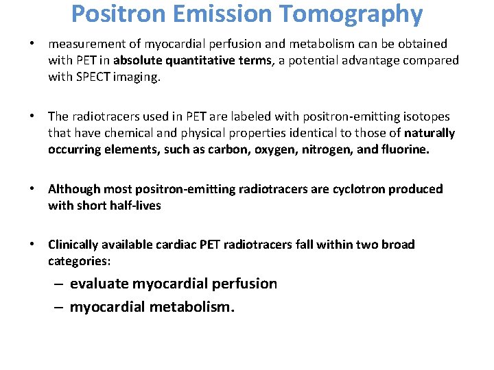 Positron Emission Tomography • measurement of myocardial perfusion and metabolism can be obtained with