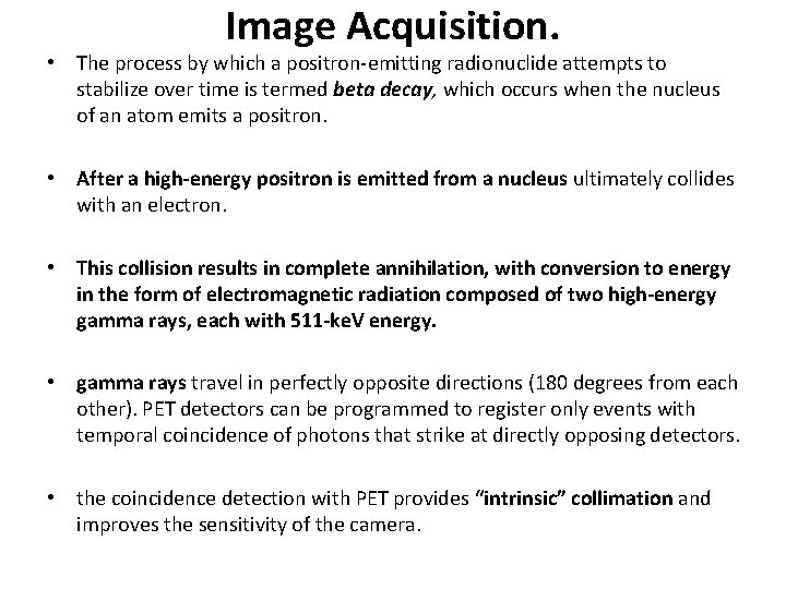 Image Acquisition. • The process by which a positron-emitting radionuclide attempts to stabilize over