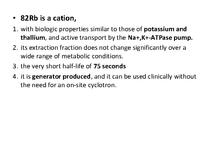  • 82 Rb is a cation, 1. with biologic properties similar to those