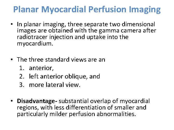 Planar Myocardial Perfusion Imaging • In planar imaging, three separate two dimensional images are